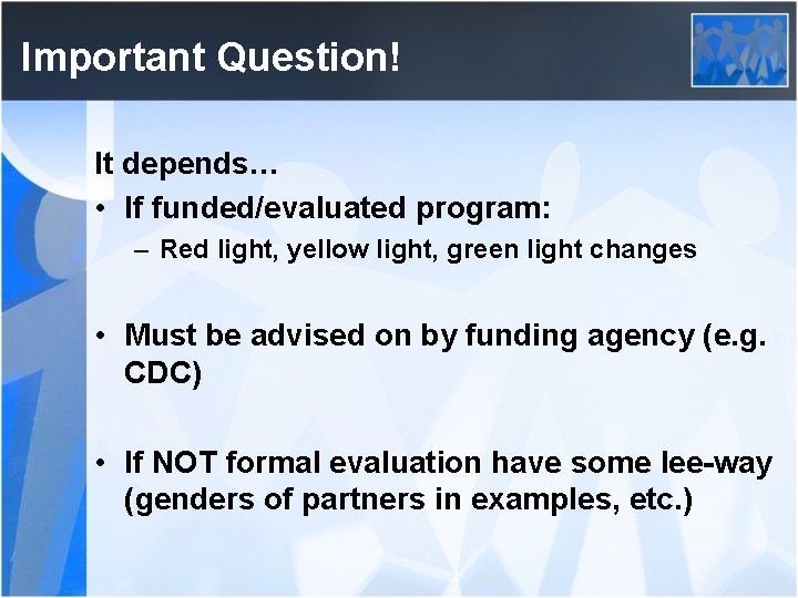 Important Question! It depends… • If funded/evaluated program: – Red light, yellow light, green