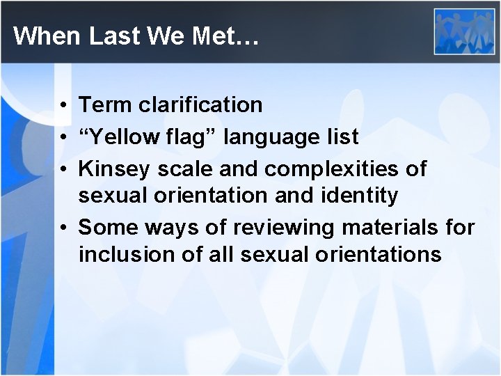 When Last We Met… • Term clarification • “Yellow flag” language list • Kinsey