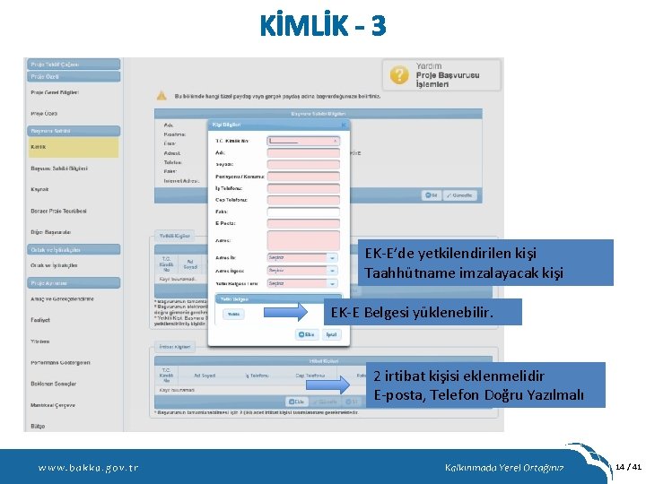 KİMLİK - 3 EK-E’de yetkilendirilen kişi Taahhütname imzalayacak kişi EK-E Belgesi yüklenebilir. 2 irtibat