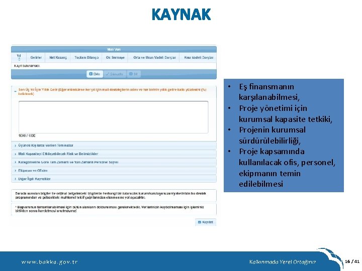 KAYNAK • Eş finansmanın karşılanabilmesi, • Proje yönetimi için kurumsal kapasite tetkiki, • Projenin