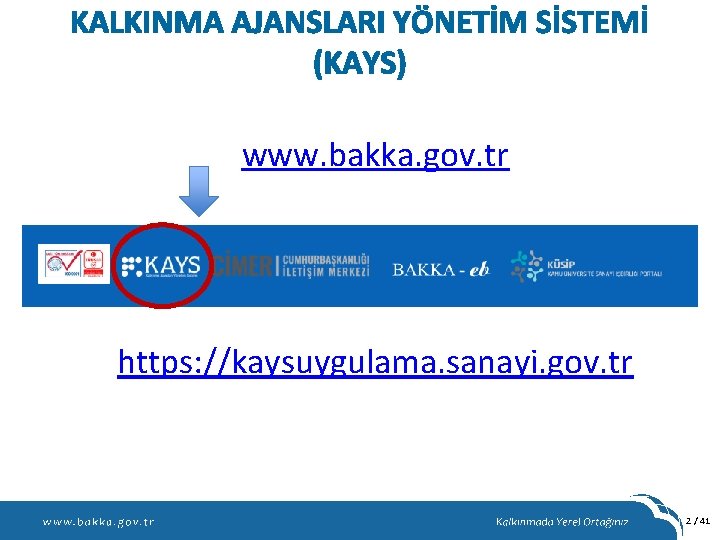 KALKINMA AJANSLARI YÖNETİM SİSTEMİ (KAYS) www. bakka. gov. tr https: //kaysuygulama. sanayi. gov. tr