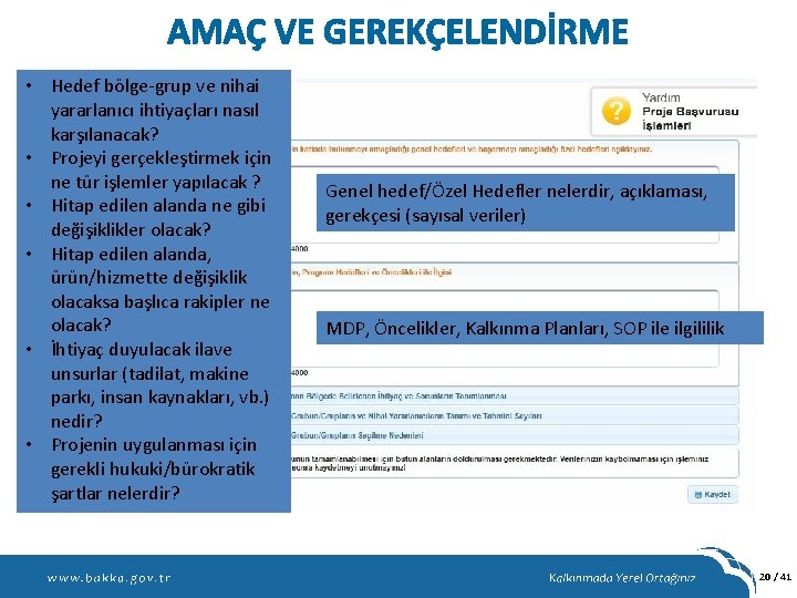 AMAÇ VE GEREKÇELENDİRME • Hedef bölge-grup ve nihai yararlanıcı ihtiyaçları nasıl karşılanacak? • Projeyi