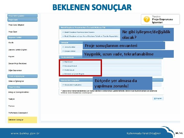 BEKLENEN SONUÇLAR Ne gibi iyileşme/değişiklik olacak? Proje sonuçlarının envanteri Yaygınlık, uzun vade, tekrarlanabilme Bütçede