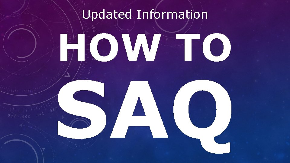 Updated Information HOW TO SAQ 