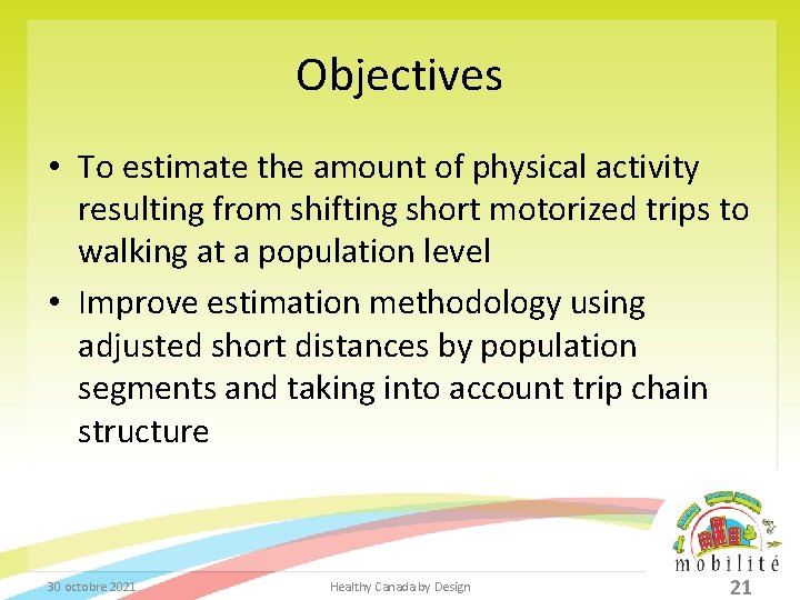 Objectives • To estimate the amount of physical activity resulting from shifting short motorized