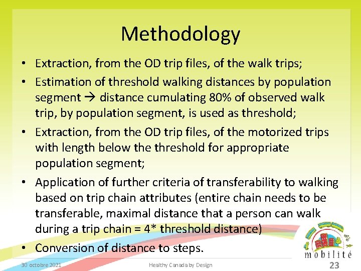 Methodology • Extraction, from the OD trip files, of the walk trips; • Estimation