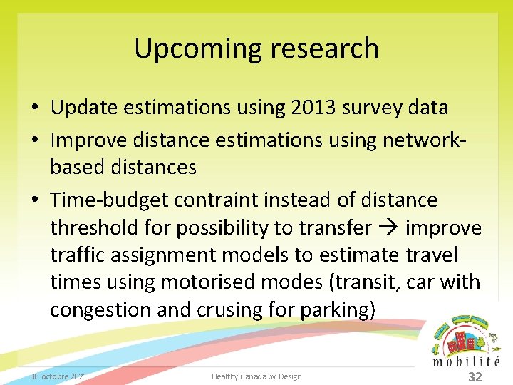 Upcoming research • Update estimations using 2013 survey data • Improve distance estimations using