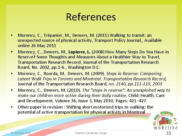 References • • • Morency, C. , Trépanier, M. , Demers, M. (2011) Walking