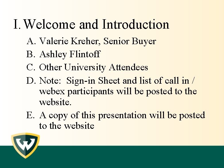 I. Welcome and Introduction A. Valerie Kreher, Senior Buyer B. Ashley Flintoff C. Other