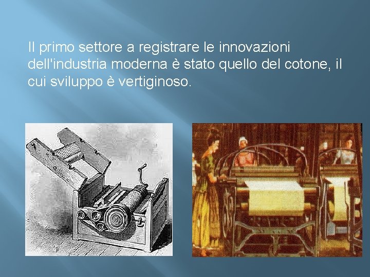 Il primo settore a registrare le innovazioni dell'industria moderna è stato quello del cotone,