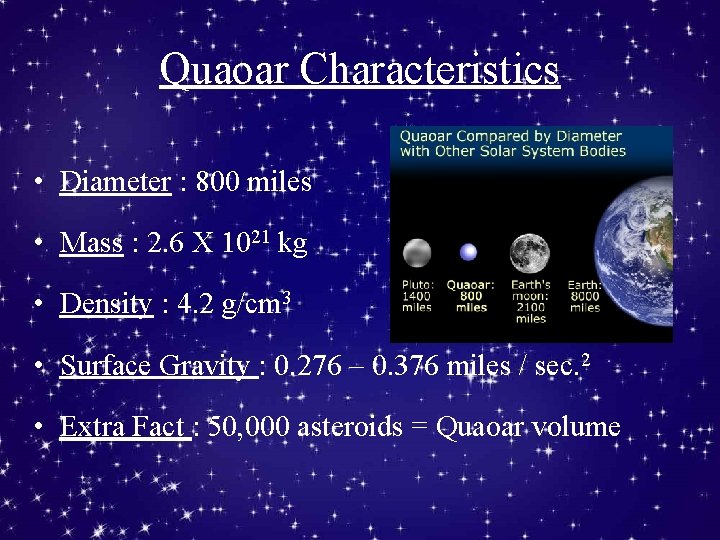 Quaoar Characteristics • Diameter : 800 miles • Mass : 2. 6 X 1021