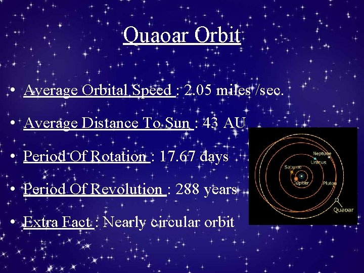 Quaoar Orbit • Average Orbital Speed : 2. 05 miles /sec. • Average Distance