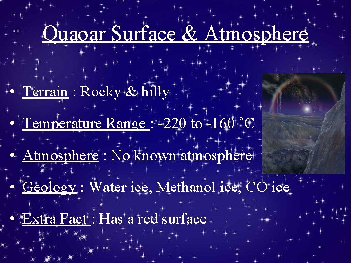 Quaoar Surface & Atmosphere • Terrain : Rocky & hilly • Temperature Range :