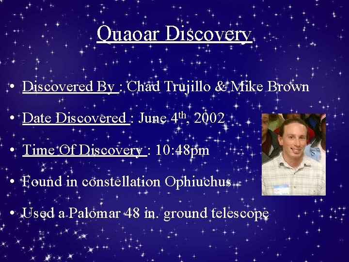 Quaoar Discovery • Discovered By : Chad Trujillo & Mike Brown • Date Discovered