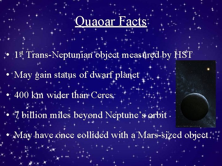 Quaoar Facts • 1 st Trans-Neptunian object measured by HST • May gain status