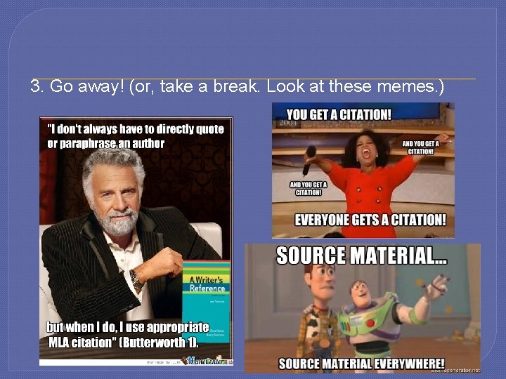 3. Go away! (or, take a break. Look at these memes. ) 