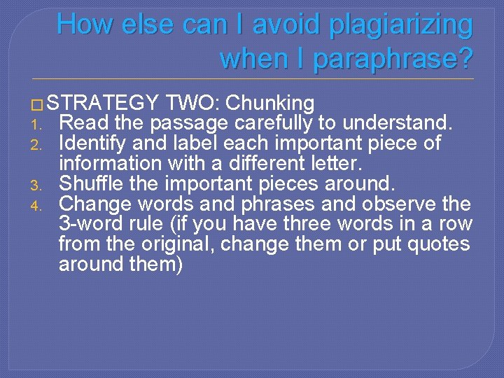 How else can I avoid plagiarizing when I paraphrase? � STRATEGY TWO: Chunking 1.