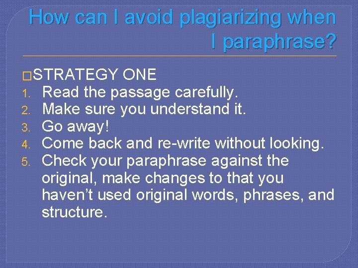 How can I avoid plagiarizing when I paraphrase? �STRATEGY 1. 2. 3. 4. 5.