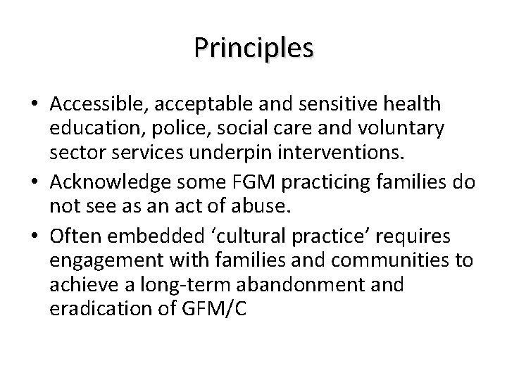 Principles • Accessible, acceptable and sensitive health education, police, social care and voluntary sector