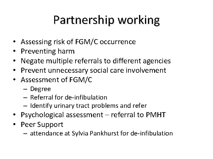 Partnership working • • • Assessing risk of FGM/C occurrence Preventing harm Negate multiple