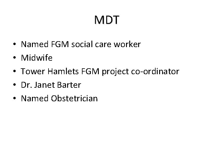 MDT • • • Named FGM social care worker Midwife Tower Hamlets FGM project