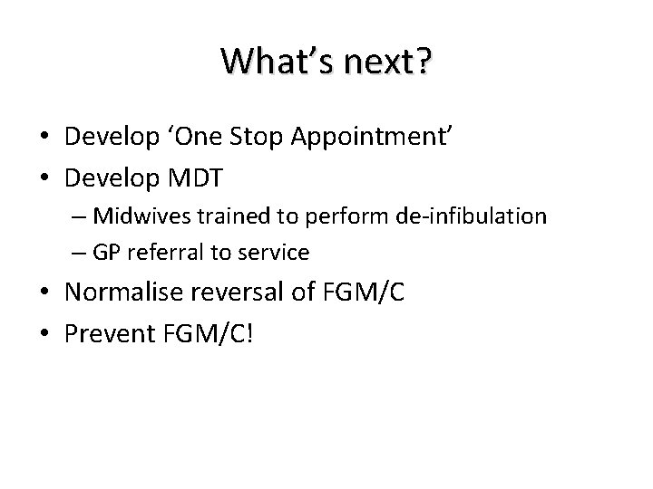 What’s next? • Develop ‘One Stop Appointment’ • Develop MDT – Midwives trained to