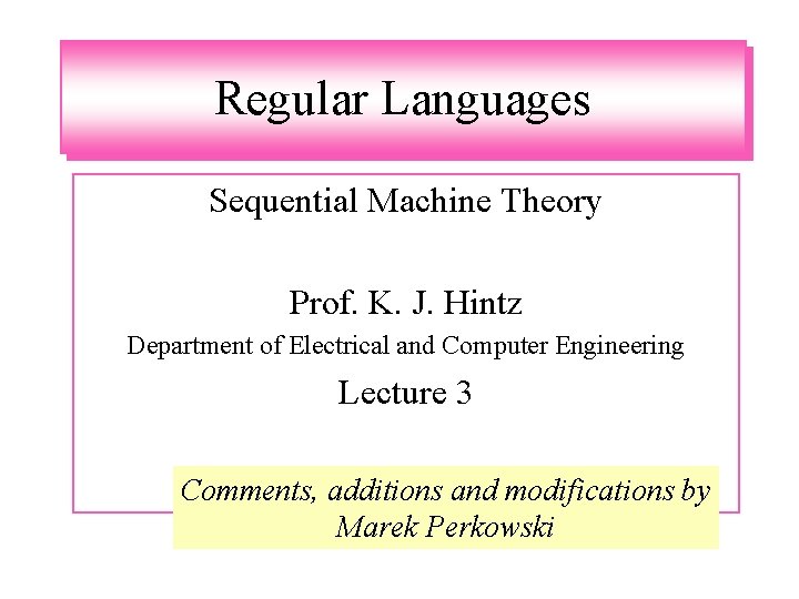 Regular Languages Sequential Machine Theory Prof. K. J. Hintz Department of Electrical and Computer