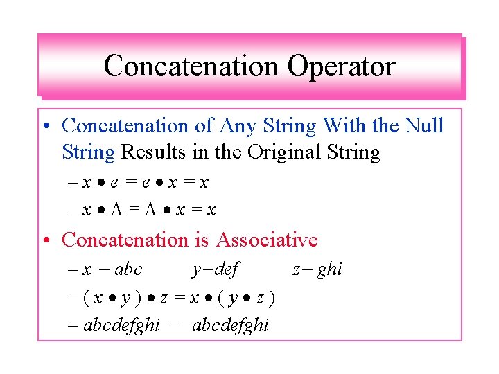 Concatenation Operator • Concatenation of Any String With the Null String Results in the