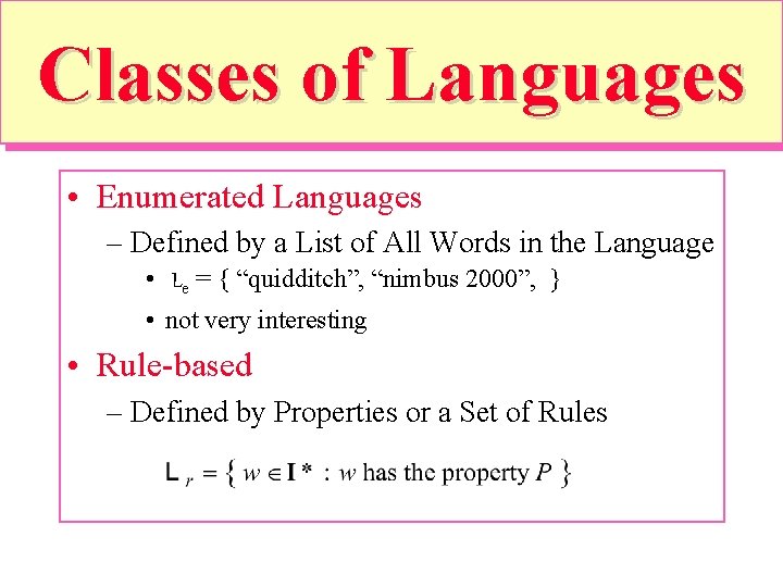 Classes of Languages • Enumerated Languages – Defined by a List of All Words