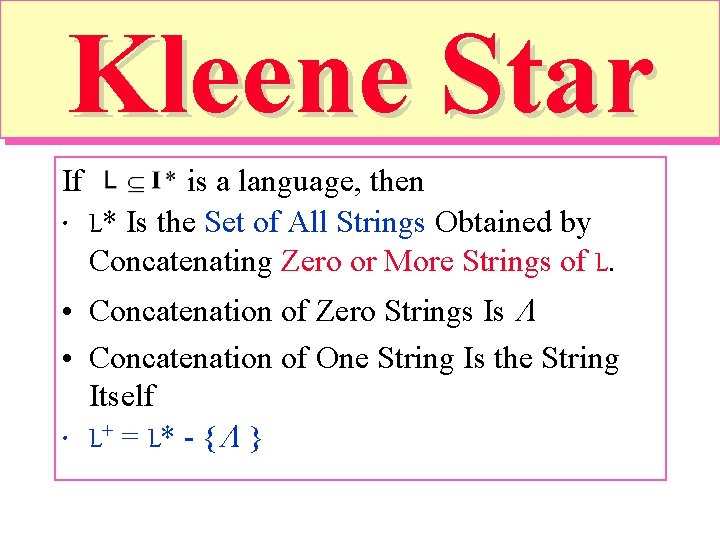 Kleene Star If is a language, then • L* Is the Set of All