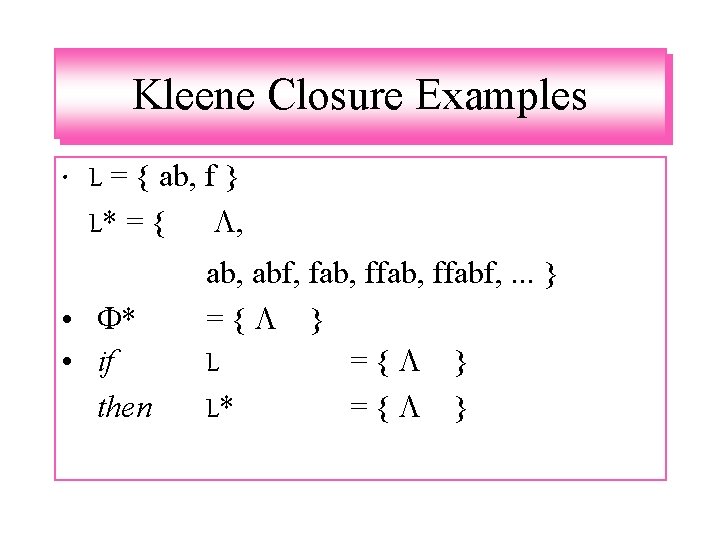 Kleene Closure Examples • L = { ab, f } L* = { ,