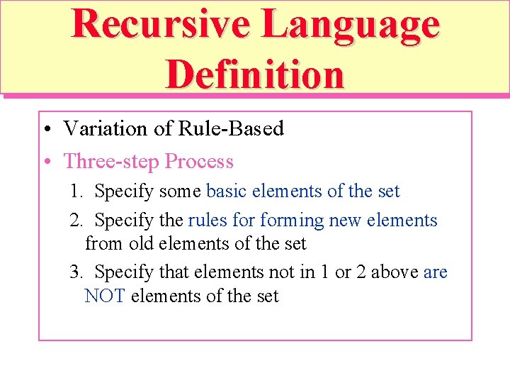 Recursive Language Definition • Variation of Rule-Based • Three-step Process 1. Specify some basic