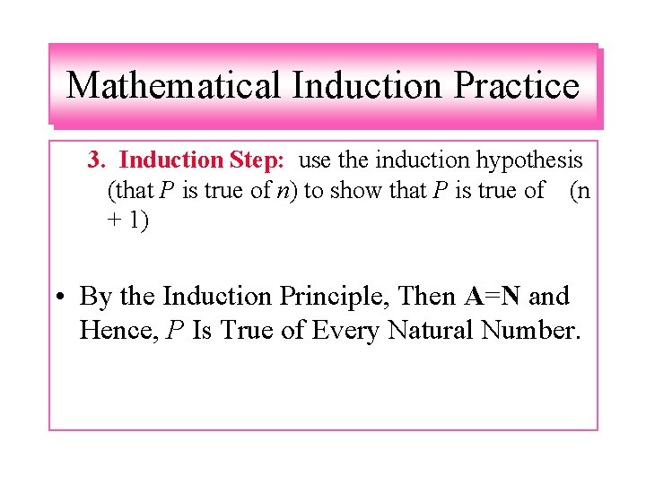 Mathematical Induction Practice 3. Induction Step: use the induction hypothesis (that P is true