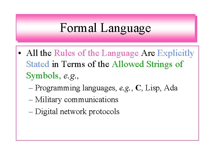 Formal Language • All the Rules of the Language Are Explicitly Stated in Terms