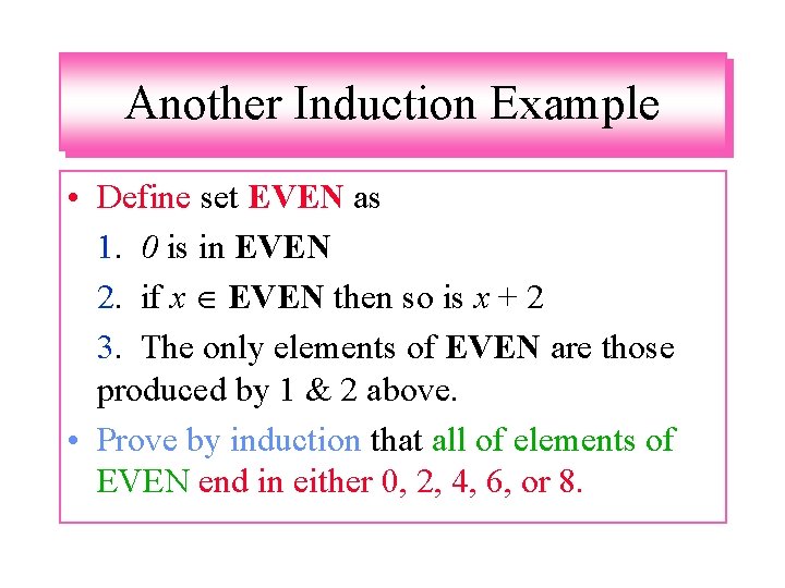 Another Induction Example • Define set EVEN as 1. 0 is in EVEN 2.