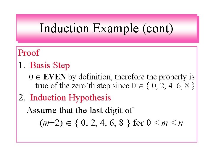 Induction Example (cont) Proof 1. Basis Step 0 EVEN by definition, therefore the property