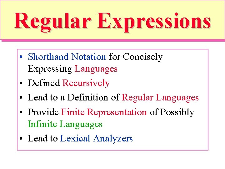 Regular Expressions • Shorthand Notation for Concisely Expressing Languages • Defined Recursively • Lead