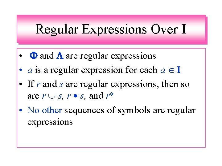 Regular Expressions Over I • and are regular expressions • a is a regular