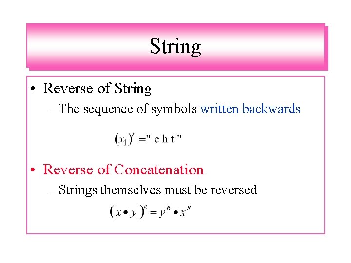 String • Reverse of String – The sequence of symbols written backwards • Reverse