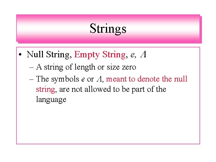 Strings • Null String, Empty String, e, – A string of length or size