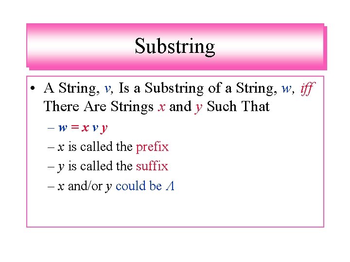 Substring • A String, v, Is a Substring of a String, w, iff There