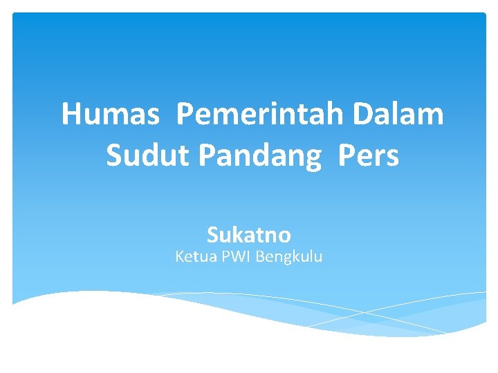 Humas Pemerintah Dalam Sudut Pandang Pers Sukatno Ketua PWI Bengkulu 