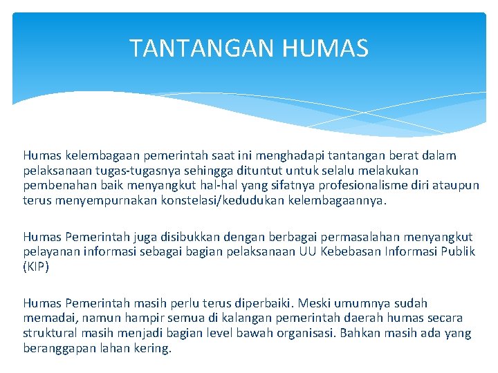 TANTANGAN HUMAS Humas kelembagaan pemerintah saat ini menghadapi tantangan berat dalam pelaksanaan tugas-tugasnya sehingga