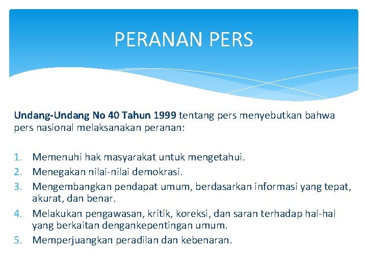 PERANAN PERS Undang-Undang No 40 Tahun 1999 tentang pers menyebutkan bahwa pers nasional melaksanakan