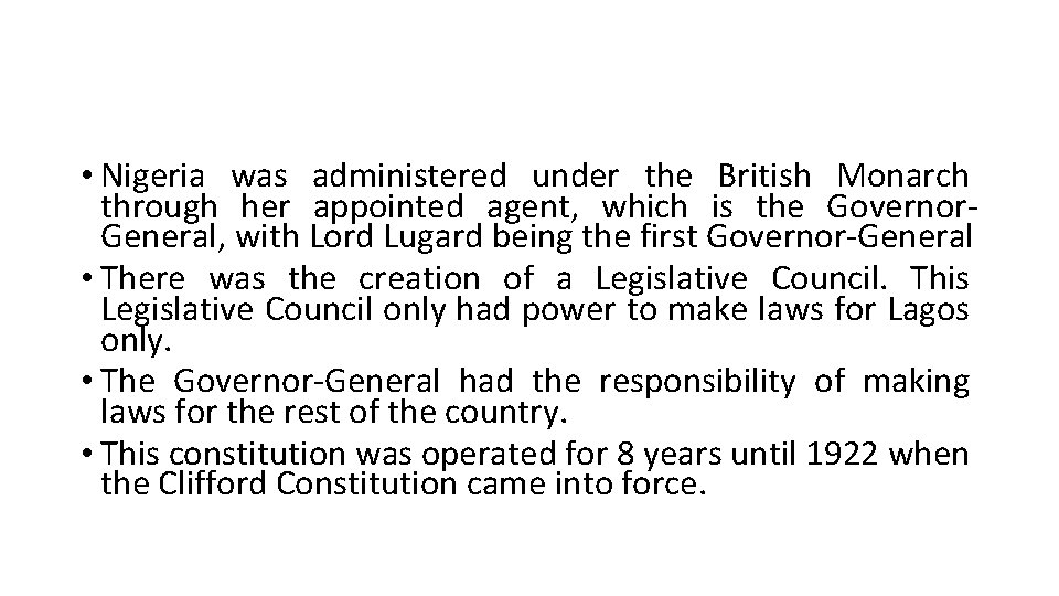 • Nigeria was administered under the British Monarch through her appointed agent, which • Nigeria was administered under the British Monarch through her appointed agent, which
