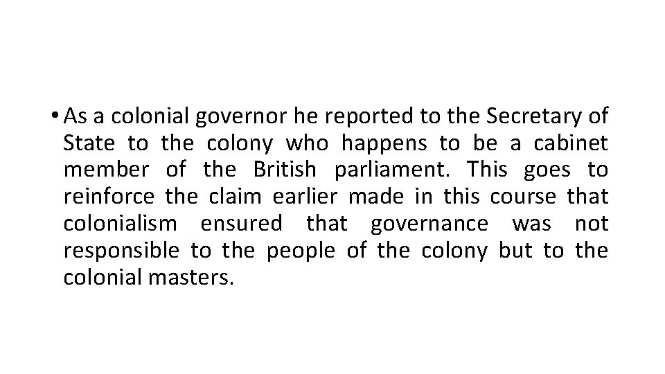 • As a colonial governor he reported to the Secretary of State to • As a colonial governor he reported to the Secretary of State to