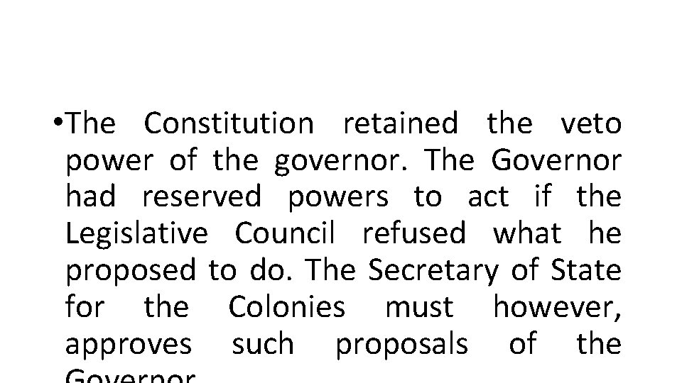 • The Constitution retained the veto power of the governor. The Governor had • The Constitution retained the veto power of the governor. The Governor had