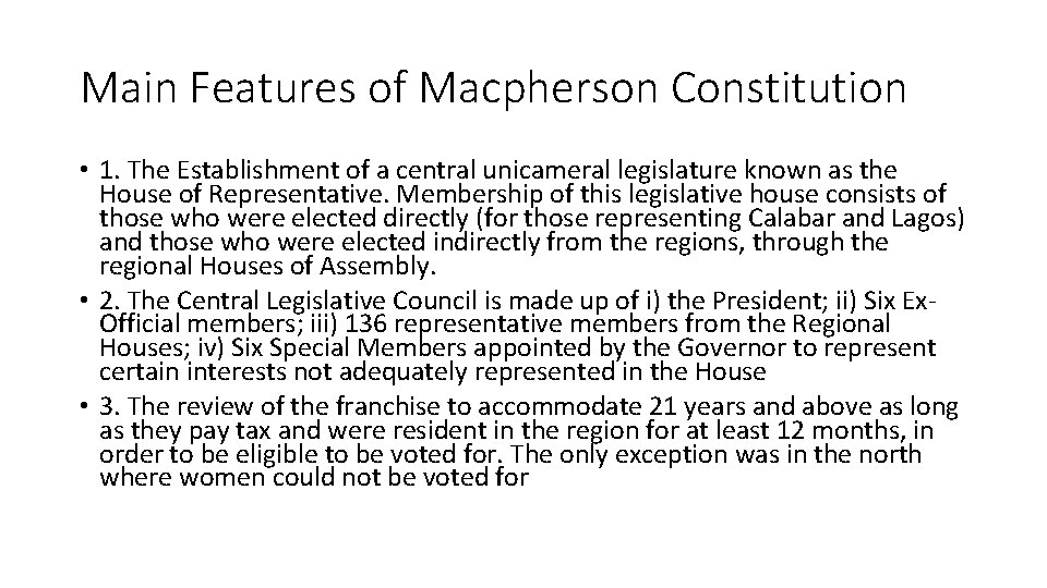 Main Features of Macpherson Constitution • 1. The Establishment of a central unicameral legislature Main Features of Macpherson Constitution • 1. The Establishment of a central unicameral legislature