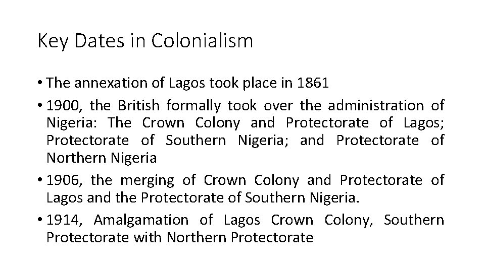 Key Dates in Colonialism • The annexation of Lagos took place in 1861 • Key Dates in Colonialism • The annexation of Lagos took place in 1861 •