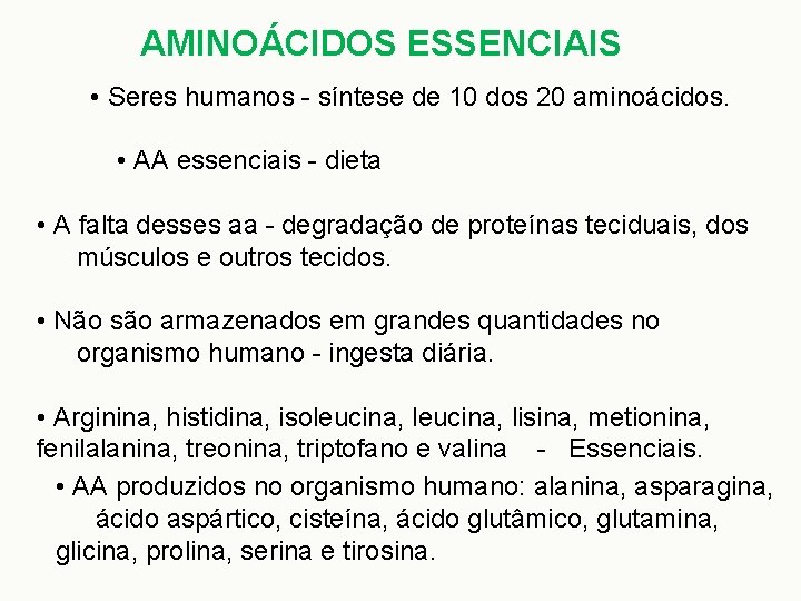 AMINOÁCIDOS ESSENCIAIS • Seres humanos - síntese de 10 dos 20 aminoácidos. • AA